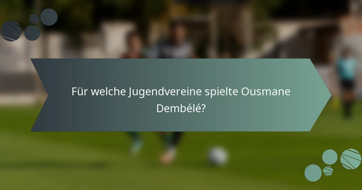 Für welche Jugendvereine spielte Ousmane Dembélé?