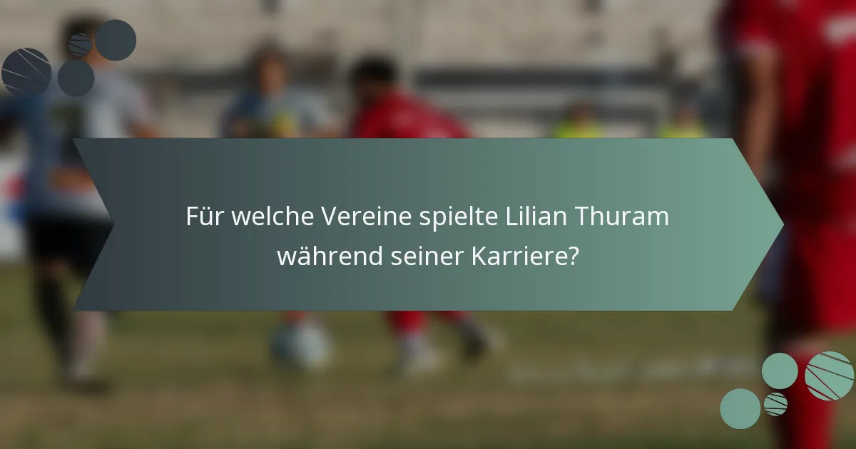 Für welche Vereine spielte Lilian Thuram während seiner Karriere?