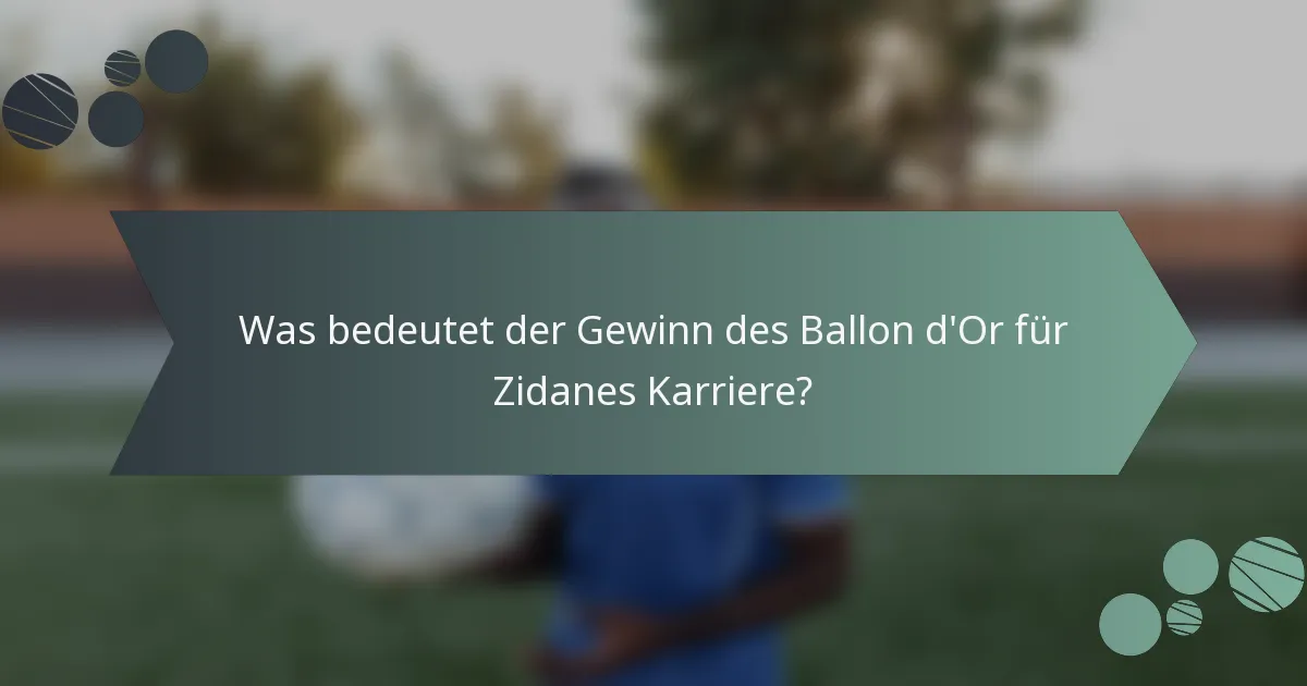 Was bedeutet der Gewinn des Ballon d'Or für Zidanes Karriere?