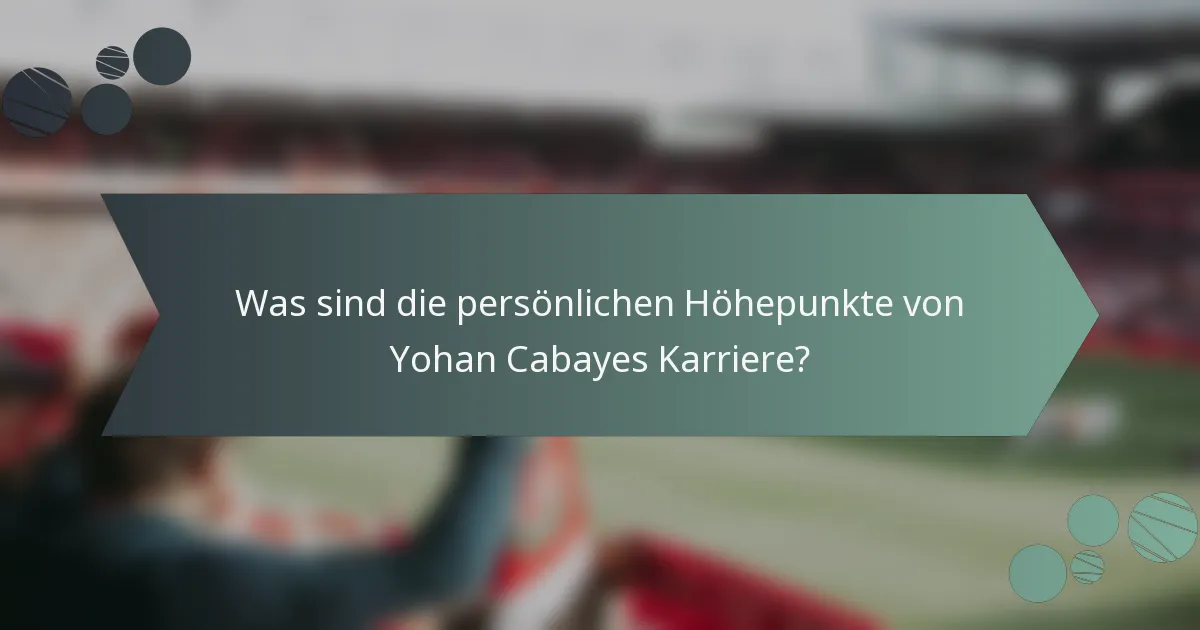 Was sind die persönlichen Höhepunkte von Yohan Cabayes Karriere?