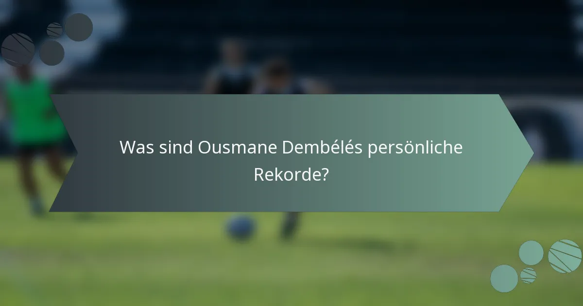 Was sind Ousmane Dembélés persönliche Rekorde?