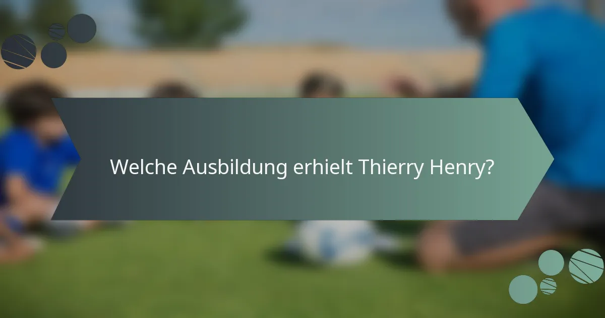 Welche Ausbildung erhielt Thierry Henry?