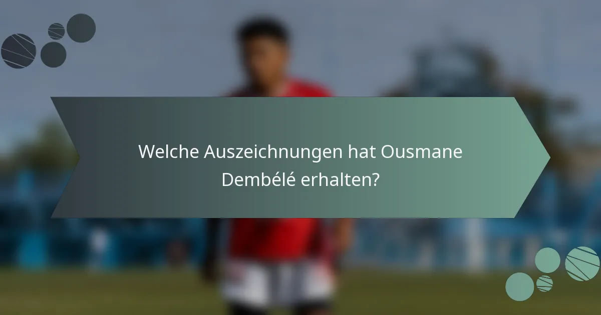 Welche Auszeichnungen hat Ousmane Dembélé erhalten?
