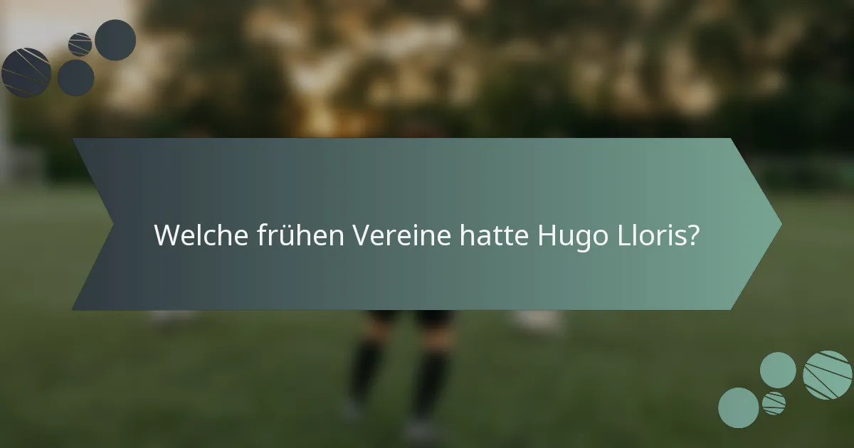 Welche frühen Vereine hatte Hugo Lloris?