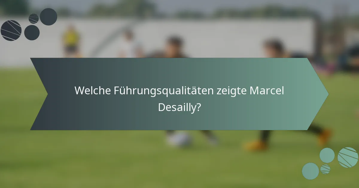 Welche Führungsqualitäten zeigte Marcel Desailly?
