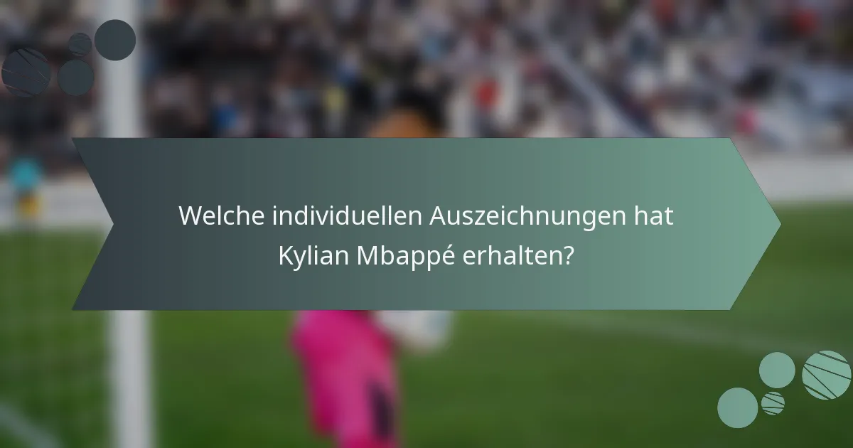 Welche individuellen Auszeichnungen hat Kylian Mbappé erhalten?