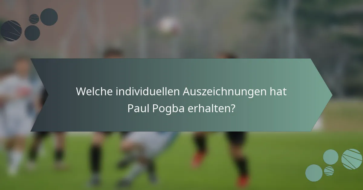 Welche individuellen Auszeichnungen hat Paul Pogba erhalten?