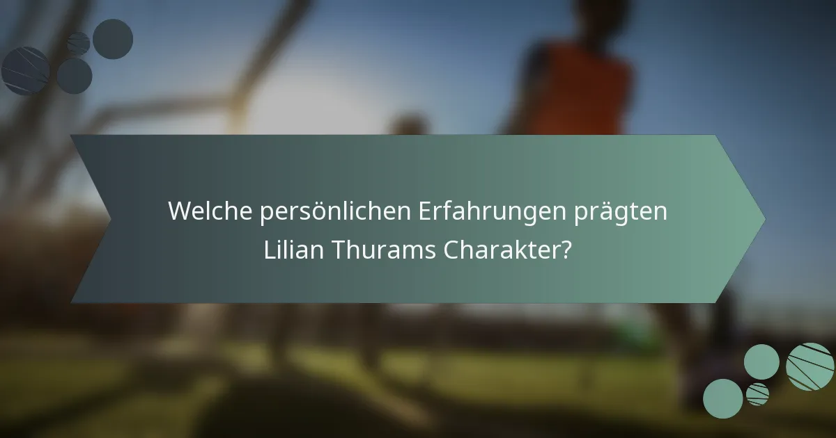 Welche persönlichen Erfahrungen prägten Lilian Thurams Charakter?