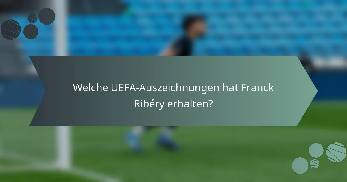 Welche UEFA-Auszeichnungen hat Franck Ribéry erhalten?