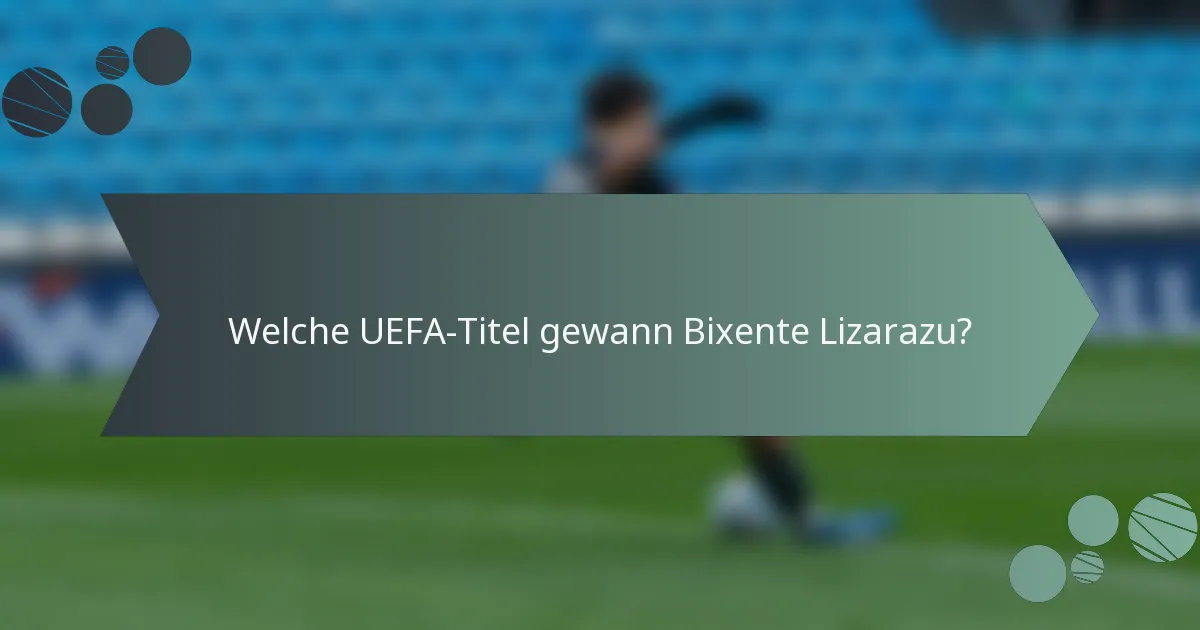Welche UEFA-Titel gewann Bixente Lizarazu?