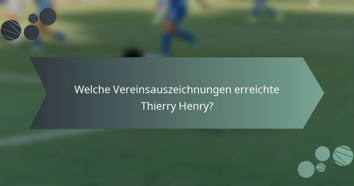 Welche Vereinsauszeichnungen erreichte Thierry Henry?