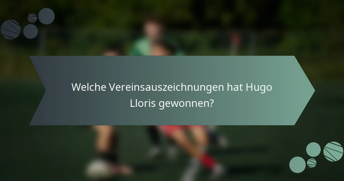Welche Vereinsauszeichnungen hat Hugo Lloris gewonnen?