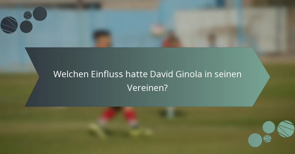 Welchen Einfluss hatte David Ginola in seinen Vereinen?