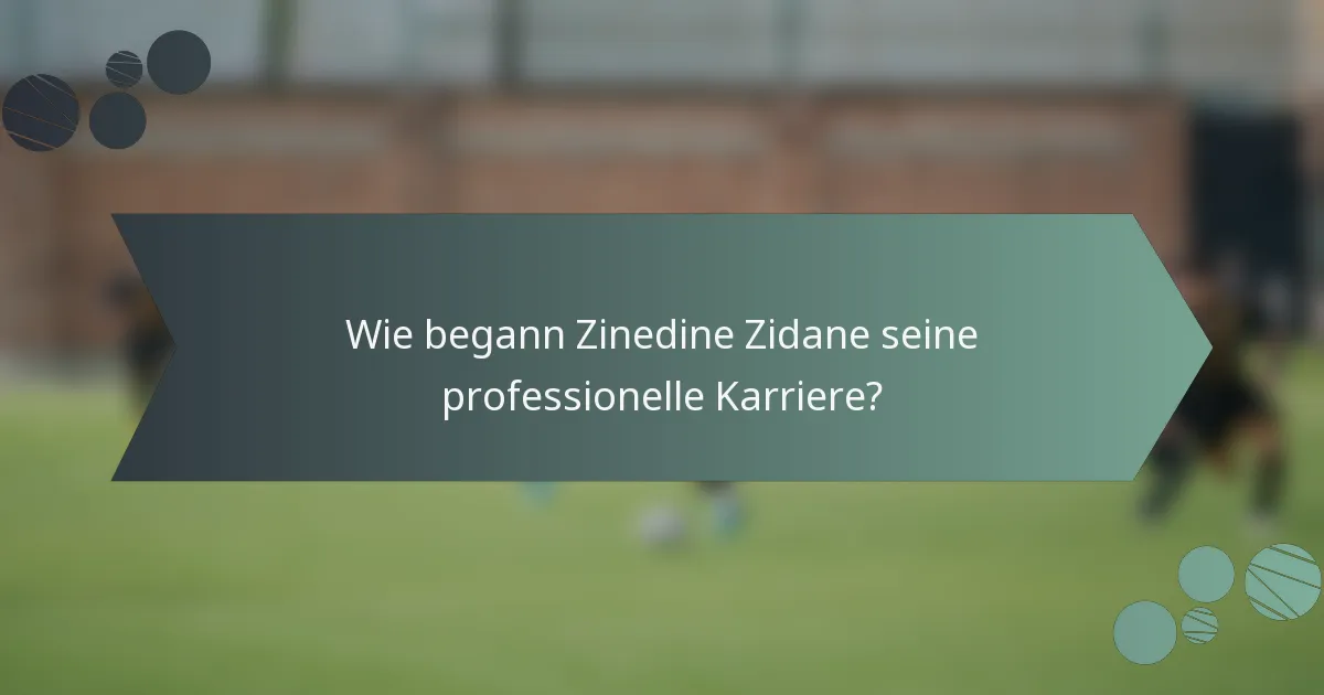 Wie begann Zinedine Zidane seine professionelle Karriere?