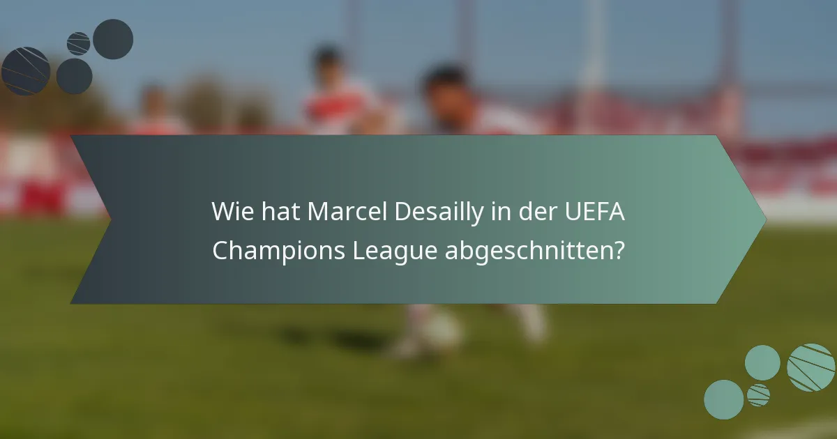 Wie hat Marcel Desailly in der UEFA Champions League abgeschnitten?
