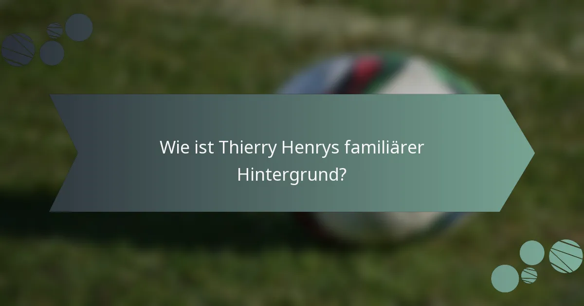 Wie ist Thierry Henrys familiärer Hintergrund?
