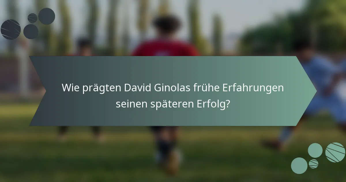 Wie prägten David Ginolas frühe Erfahrungen seinen späteren Erfolg?