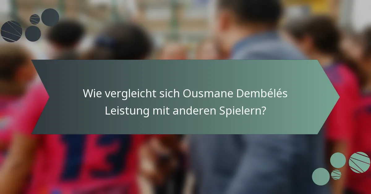 Wie vergleicht sich Ousmane Dembélés Leistung mit anderen Spielern?